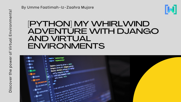 [Python] My Whirlwind Adventure with Django and Virtual Environments