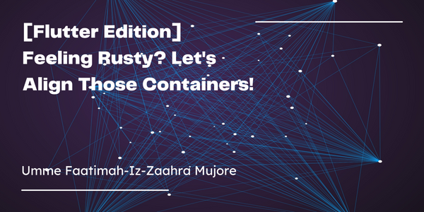 [Flutter Edition] Feeling Rusty? Let's Align Those Containers!